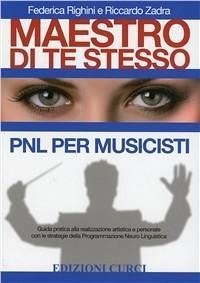 Cover Maestro di te stesso. Guida pratica alla realizzazione artistica e personale del musicista con gli strumenti della Programmazione Neuro Linguistica (PNL)