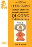 Li Xiao Ming. Metodo pratico di autoelevazione col qi gong tradizionale cinese Li Xiao Ming. Metodo pratico di autoelevazione col qi gong tradizionale cinese