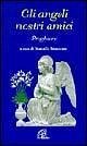 Gli angeli nostri amici. Preghiere Gli angeli nostri amici. Preghiere