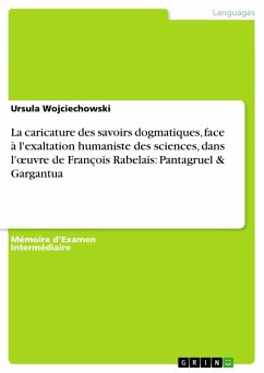 La caricature des savoirs dogmatiques, face à l'exaltation humaniste des sciences, dans l'¿uvre de François Rabelais: Pantagruel & Gargantua - Wojciechowski, Ursula