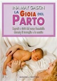 Cover La gioia del parto. Segreti e virtù del corpo femminile durante il travaglio e la nascita