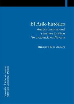 El asilo histórico : análisis institucional y fuentes jurídicas : su incidencia en Navarra - Rico Aldave, Hipólito