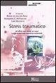 Stress traumatico. Gli effetti sulla mente, sul corpo e sulla società delle esperienze intollerabili Stress traumatico. Gli effetti sulla mente, sul corpo e sulla società delle esperienze intollerabili