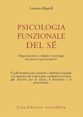 Psicologia funzionale del sé. Organizzazione, sviluppo e patologia dei processi psicocorporei