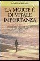 La morte è di vitale importanza. Riflessioni sul passaggio dalla vita alla vita dopo la morte