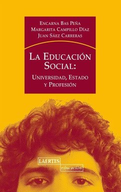 La educación social : universidad, estado y profesión - Bas Peña, Encarna; Campillo Díaz, Margarita; Sáez Carreras, Juan