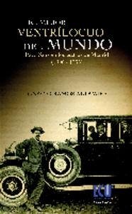 Cover El mejor ventrílocuo del mundo : Paco Sanz en los teatros madrileños (1906-1935)