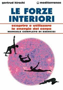Le forze interiori. Scoprire e utilizzare le energie del corpo - Hirschi, Gertrud