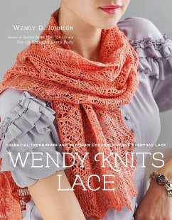 Wendy Knits Lace: Essential Techniques and Patterns for Irresistible Everyday Lace - Johnson, Wendy D.