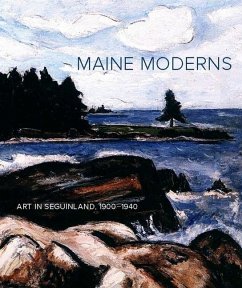 Maine Moderns: Art in Seguinland, 1900-1940 - Danly, Susan; Bischof, Libby