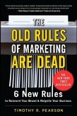 The Old Rules of Marketing Are Dead: 6 New Rules to Reinvent Your Brand and Reignite Your Business