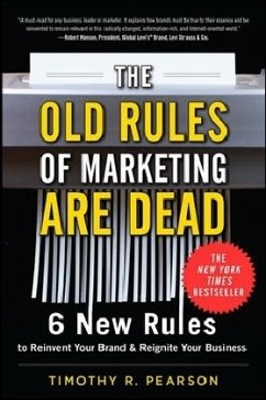 The Old Rules of Marketing Are Dead: 6 New Rules to Reinvent Your Brand and Reignite Your Business - Pearson, Timothy