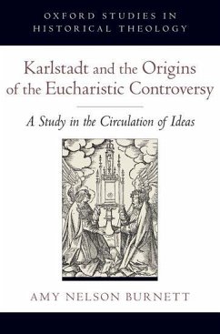 Karlstadt and the Origins of the Eucharistic Controversy - Nelson Burnett, Amy