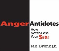 Anger Antidotes: How Not to Lose Your S#&! - Brennan, Ian