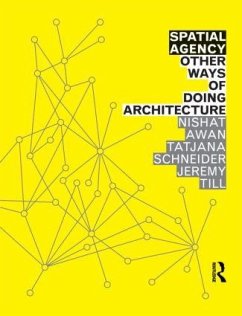 Spatial Agency: Other Ways of Doing Architecture - Awan, Nishat (University of Sheffield, UK); Schneider, Tatjana (University of Sheffield, UK); Till, Jeremy (University of Westminster, UK)