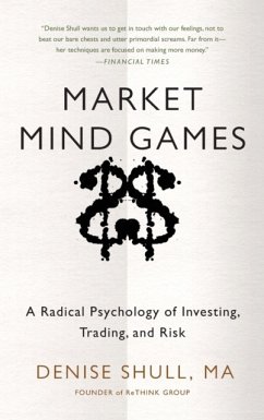 Market Mind Games: A Radical Psychology of Investing, Trading and Risk - Shull, Denise