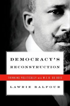 Democracy's Reconstruction: Thinking Politically with W.E.B. Du Bois - Balfour, Lawrie