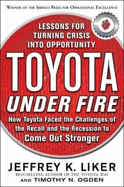 Toyota Under Fire: Lessons for Turning Crisis Into Opportunity - Liker, Jeffrey K.; Ogden, Timothy N.
