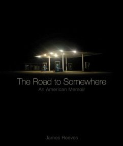 The Road to Somewhere: An American Memoir - Reeves, James A.