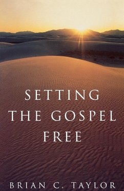 Setting the Gospel Free - Taylor, Brian C.