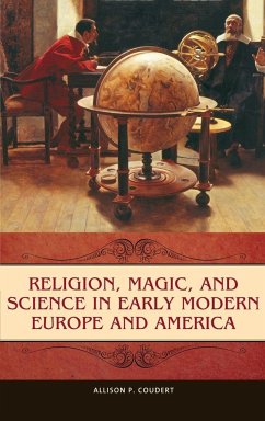Religion, Magic, and Science in Early Modern Europe and America - Coudert, Allison P.