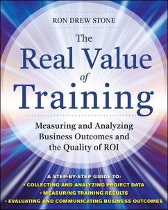 The Real Value of Training: Measuring and Analyzing Business Outcomes and the Quality of Roi - Stone, Ron D.