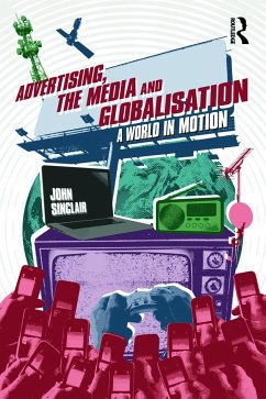 Advertising, the Media and Globalisation - Sinclair, John