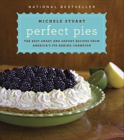 Perfect Pies: The Best Sweet and Savory Recipes from America's Pie-Baking Champion: A Cookbook - Stuart, Michele