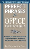 Perfect Phrases for Office Professionals: Hundreds of ready-to-use phrases for getting respect, recognition, and results in today's workplace