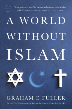 A World Without Islam - Fuller, Graham E.