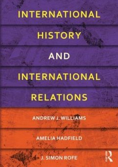 International History and International Relations - Williams, Andrew J. (University of St. Andrews, UK); Hadfield, Amelia; Rofe, J. Simon