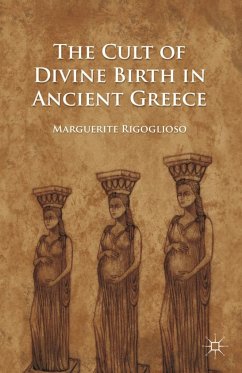 The Cult of Divine Birth in Ancient Greece - Rigoglioso, M.