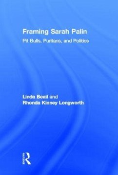 Framing Sarah Palin - Beail, Linda; Longworth, Rhonda Kinney