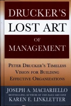 Drucker's Lost Art of Management: Peter Drucker's Timeless Vision for Building Effective Organizations - Maciariello, Joseph A.; Linkletter, Karen