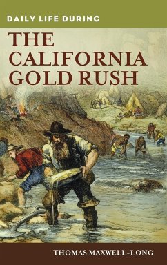 Daily Life during the California Gold Rush - Maxwell-Long, Thomas
