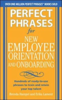 Perfect Phrases for New Employee Orientation and Onboarding: Hundreds of Ready-To-Use Phrases to Train and Retain Your Top Talent - Hampel, Brenda;Lamont, Erika