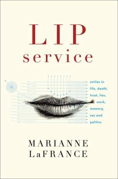 Lip Service: Smiles in Life, Death, Trust, Lies, Work, Memory, Sex, and Politics - Lafrance, Marianne