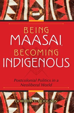 Being Maasai, Becoming Indigenous - Hodgson, Dorothy L