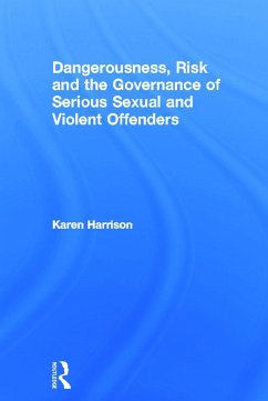 Dangerousness, Risk and the Governance of Serious Sexual and Violent Offenders - Harrison, Karen