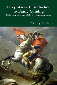 Terry Wise's Introduction to Battle Gaming including his unpublished wargaming rules - Curry, John; Wise, Terry