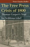 The Free Press Crisis of 1800: Thomas Cooper's Trial for Seditious Libel