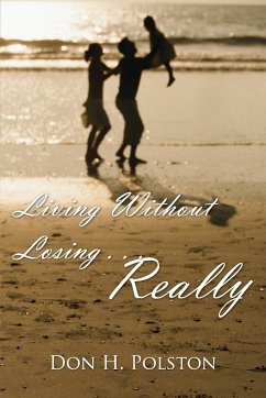 Living Without Losing . . . Really - Polston, Don H.