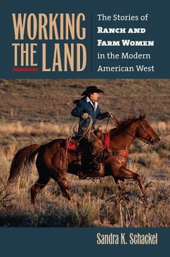 Working the Land: The Stories of Ranch and Farm Women in the Modern American West - Schackel, Sandra K.