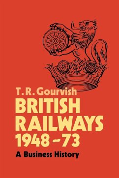 British Railways 1948-73 - Gourvish, T. R.