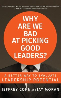 Why Are We Bad at Picking Good Leaders? a Better Way to Evaluate Leadership Potential - Cohn, Jeffrey; Moran, Jay