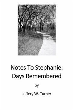 Notes To Stephanie: Days Remembered - Turner, Jeffery W.