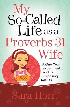 My So-Called Life as a Proverbs 31 Wife - Horn, Sara