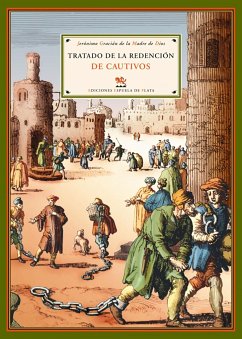 Tratado de la redención de cautivos : en que se cuentan las grandes miserias que padecen los cristianos que están en poder de infieles, y cuán santa obra sea la de su rescate - Gracián de la Madre de Dios, Jerónimo