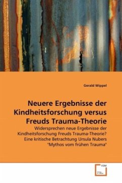 Neuere Ergebnisse der Kindheitsforschung versus Freuds Trauma-Theorie