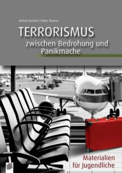 Terrorismus - zwischen Bedrohung und Panikmache - Thomas, Volker;Bechtel, Michael